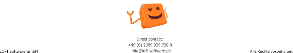 LOFT Software GmbH  Alle Rechte vorbehalten.   Direct contact: +49 (0) 2689 929 720 0   info@loft-software.de